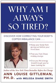 Why am I always so tired? : discover how correcting your body's copper imbalance can: keep your body from giving out before your mind does, free you from those mid-day slumps, give you the energy breakthrough you've been looking for cover image