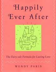 Happily ever after : the fairy tale formula for lasting love cover image