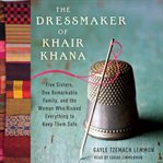 The dressmaker of Khair Khana: five sisters, one remarkable family, and the woman who risked everything to keep them safe cover image