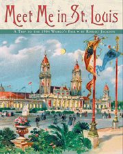 Meet me in St. Louis : a trip to the 1904 World's Fair cover image