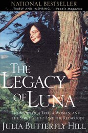 The legacy of Luna : the story of a tree, a woman, and the struggle to save the redwoods cover image
