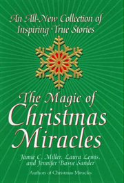 The magic of Christmas miracles : an all-new collection of inspiring true stories cover image
