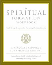 A spiritual formation workbook : small group resources for nurturing Christian growth cover image