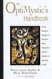The optimystic's handbook : using mystical wisdom to discover hope, happiness, and the wonder of spiritual living cover image