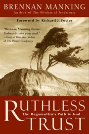 Ruthless trust : the ragamuffin's path to God cover image