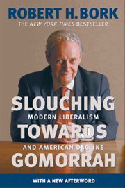 Slouching towards Gomorrah : modern liberalism and American decline cover image
