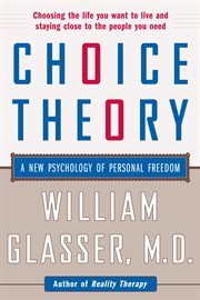 Choice theory : a new psychology of personal freedom cover image