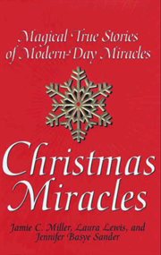 Christmas miracles : magical true stories of modern-day miracles cover image