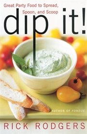 Dip it : great party food to spread, spoon, and scoop cover image