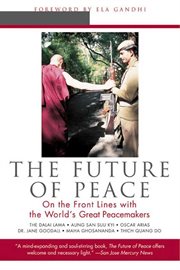 The future of peace : on the front lines with the world's great peacemakers cover image