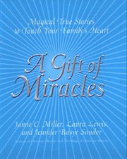 A gift of miracles : magical true stories to touch your family's heart cover image