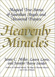 Heavenly miracles : magical true stories of guardian angels and answered prayers cover image