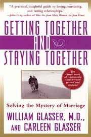 Getting together and staying together : solving the mystery of marriage cover image