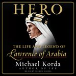 Hero: the life and legend of Lawrence of Arabia cover image
