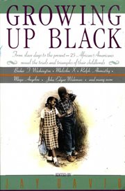Growing up black : from the slave days to the present - 25 African-Americans reveal the trials and triumphs of their childhoods cover image