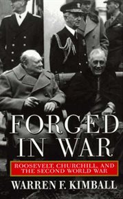 Forged in war : Roosevelt, Churchill, and the Second World War cover image
