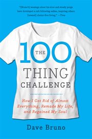 The 100 thing challenge : how I got rid of almost everything, remade my life, and regained my soul cover image