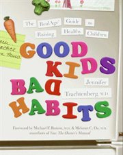 Good kids, bad habits : the RealAge guide to raising healthy children cover image