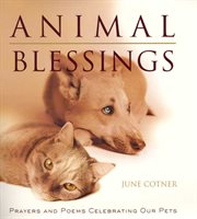 Animal blessings : prayers and poems celebrating our pets cover image