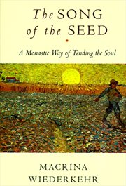 The song of the seed : a monastic way of tending the soul cover image