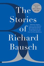 The stories of Richard Bausch cover image