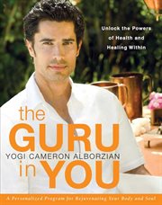 Guru in you : a personalized program for rejuvenating your body and soul cover image