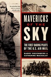 Mavericks of the sky : the first daring pilots of the U.S. Air Mail cover image