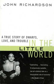 In the little world : a true story of dwarfs, love, and trouble cover image