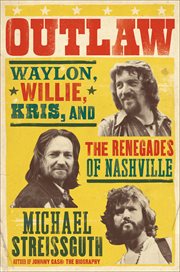 Outlaw : Waylon Jennings, Willie Nelson, Kris Kristofferson and the Renegades of Nashville cover image