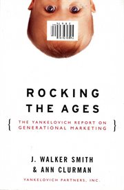Rocking the ages : the Yankelovich report on generational marketing cover image