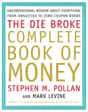 The die broke complete book of money : unconventional wisdom about everything from annuities to zero- coupon bonds cover image