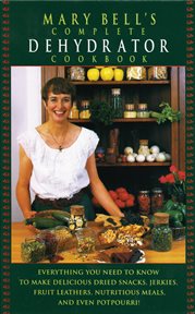 Mary Bell's complete dehydrator cookbook cover image