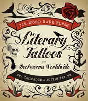 The word made flesh : literary tattoos from bookworms worldwide cover image