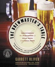 The brewmaster's table : discovering the pleasures of real beer with real food cover image