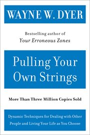 Pulling your own strings : dynamic techniques for dealing with other people and living your life as you choose cover image