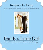 Daddy's little girl : stories of the special bond between fathers and daughters cover image