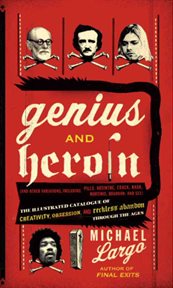 Genius and heroin : the illustrated catalogue of creativity, obsession, and reckless abandon through the ages cover image