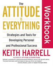 The attitude is everything workbook : strategies and tools for developing personal and professional success cover image