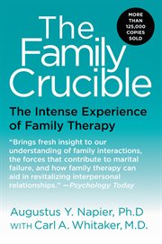 The family crucible : the intense experience of family therapy cover image