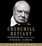Churchill defiant : fighting on, 1945-1955 cover image