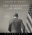 The mendacity of hope : [Barack Obama and the betrayal of American liberalism] cover image