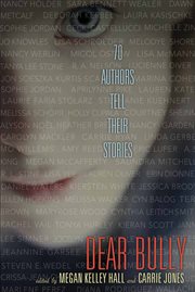 Dear bully : 70 authors tell their stories cover image