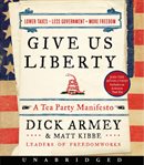 Give us liberty : a Tea Party manifesto cover image
