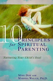 10 principles for spiritual parenting : nurturing your child's soul cover image