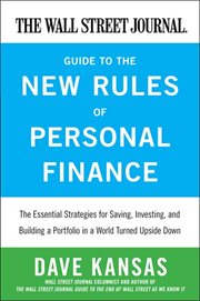 The Wall Street Journal guide to the new rules of personal finance : essential strategies for saving, investing, and building a portfolio in a world turned upside down cover image