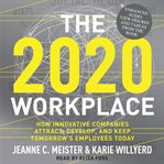 The 2020 workplace: [how innovative companies attract, develop, and keep tomorrow's employees today] cover image