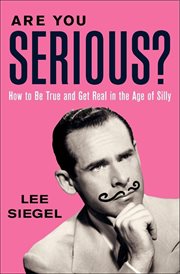 Are you serious? : how to be true and get real in the age of silly cover image