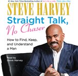 Straight talk, no chaser : [how to find, keep, and understand a man] cover image