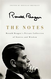The notes : Ronald Reagan's private collection of stories and wisdom cover image