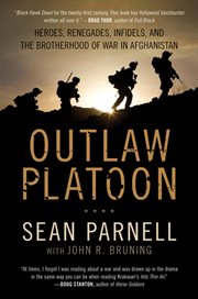 Outlaw platoon : heroes, renegades, infidels, and the brotherhood of war in Afghanistan cover image